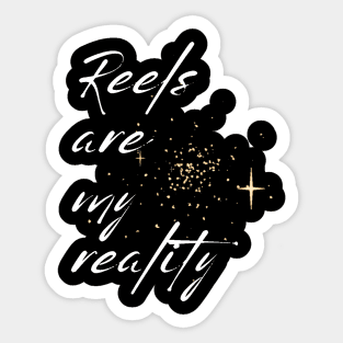 REELS ARE MY REALITY - BLACK AND WHITE ORIGINAL Sticker